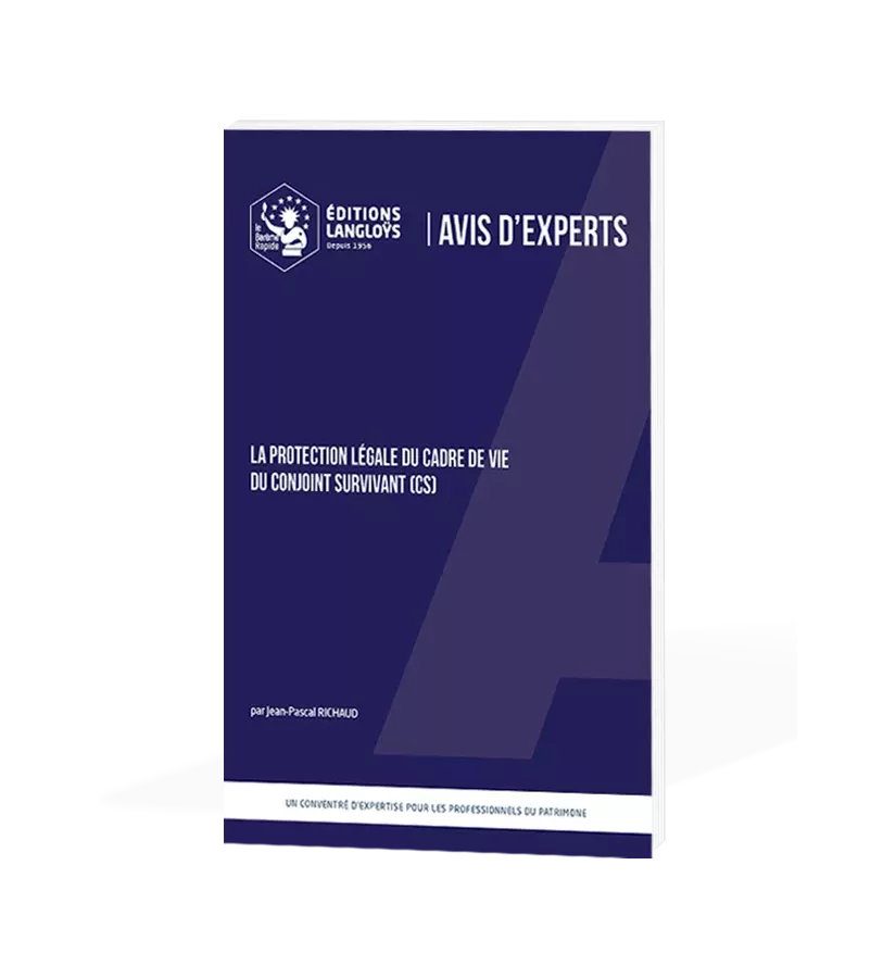 AVIS D’EXPERTS – La protection légale du cadre de vie du conjoint survivant