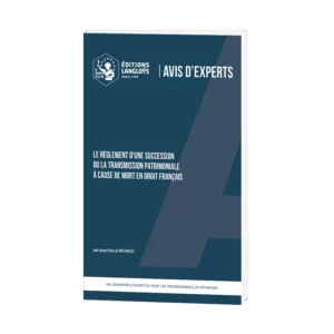 AVIS D’EXPERTS – Le règlement d'une succession ou la transmission patrimoniale à cause de mort