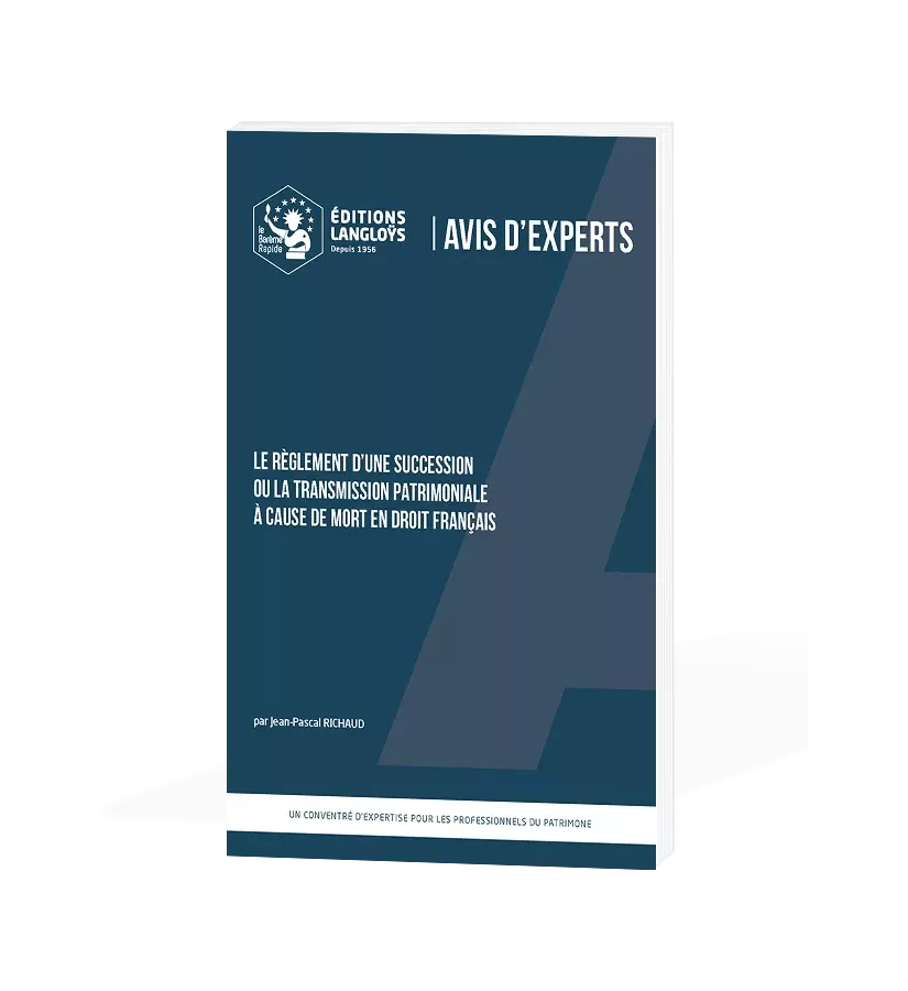 AVIS D’EXPERTS – Le règlement d'une succession ou la transmission patrimoniale à cause de mort
